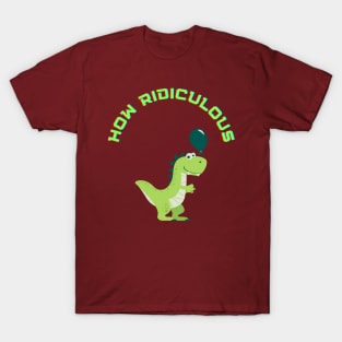 How Ridiculous T-Rex T-Shirt